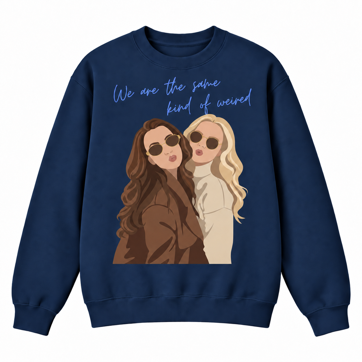 A navy blue crewneck sweatshirt featuring a graphic print of two cartoon-style women wearing sunglasses, with the text 'We are the same kind of weird' in light blue script above them, displayed on a clean white background.